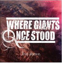 Where Giants Once Stood : Live Above